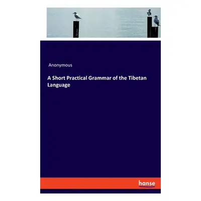 "A Short Practical Grammar of the Tibetan Language" - "" ("Anonymous")