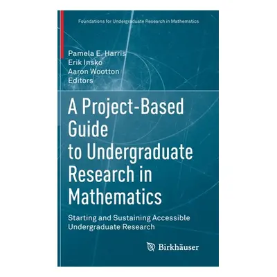 "A Project-Based Guide to Undergraduate Research in Mathematics: Starting and Sustaining Accessi