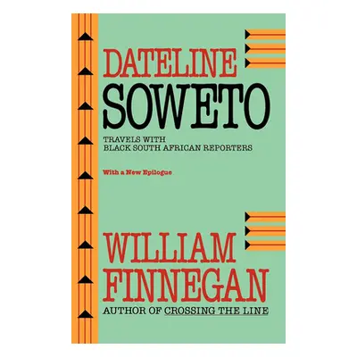 "Dateline Soweto: Travels with Black South African Reporters" - "" ("Finnegan William")