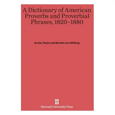 "A Dictionary of American Proverbs and Proverbial Phrases, 1820-1880" - "" ("Taylor Archer")