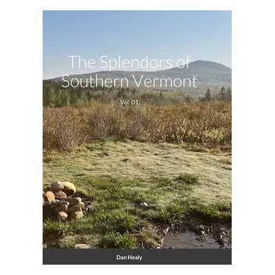 "The Splendors of Southern Vermont: Vol. 01" - "" ("Healy Dan")