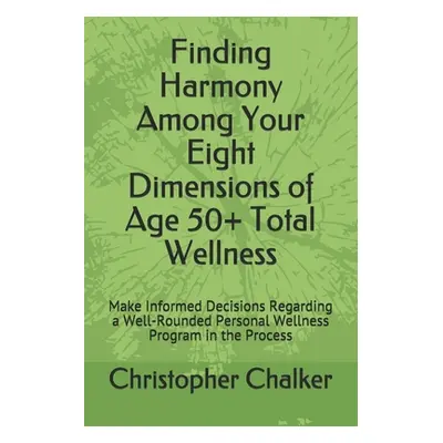 "Finding Harmony Among Your Eight Dimensions of Age 50+ Total Wellness: Make Informed Decisions 