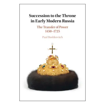 "Succession to the Throne in Early Modern Russia" - "" ("Bushkovitch Paul")