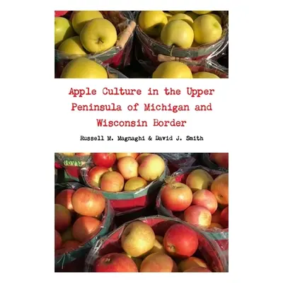 "Apple Culture in the Upper Peninsula of Michigan and Wisconsin Border" - "" ("Magnaghi Russell 