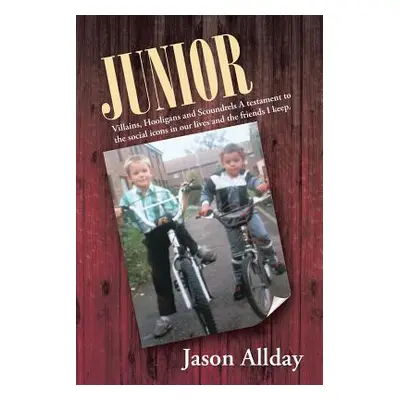 "Junior: Villains, Hooligans and Scoundrels a Testament to the Social Icons in Our Lives and the