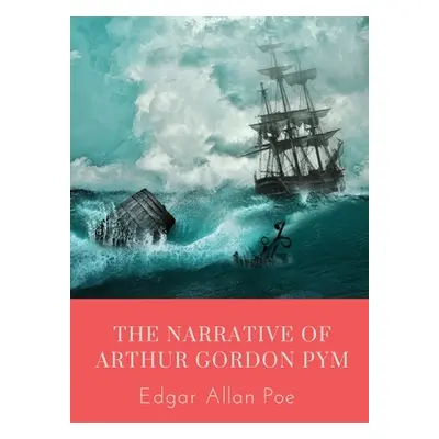 "The Narrative of Arthur Gordon Pym: The Narrative of Arthur Gordon Pym of Nantucket is the only