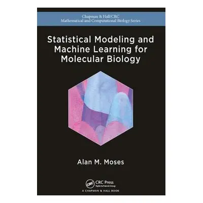 "Statistical Modeling and Machine Learning for Molecular Biology" - "" ("Moses Alan")