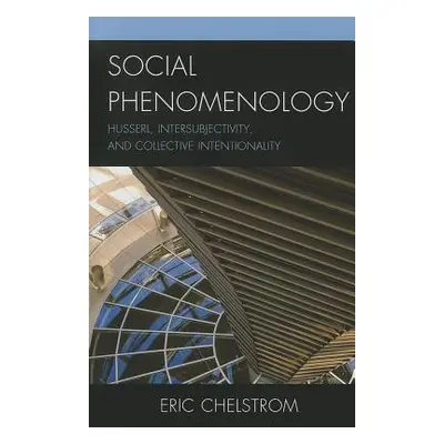 "Social Phenomenology: Husserl, Intersubjectivity, and Collective Intentionality" - "" ("Chelstr