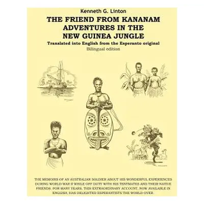 "The Friend from Kananam: Adventures in the New Guinea Jungle" - "" ("Linton Kenneth G.")