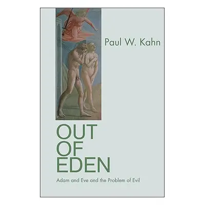 "Out of Eden: Adam and Eve and the Problem of Evil" - "" ("Kahn Paul W.")