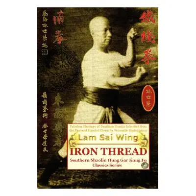 "Iron Thread. Southern Shaolin Hung Gar Kung Fu Classics Series" - "" ("Sai Wing Lam")