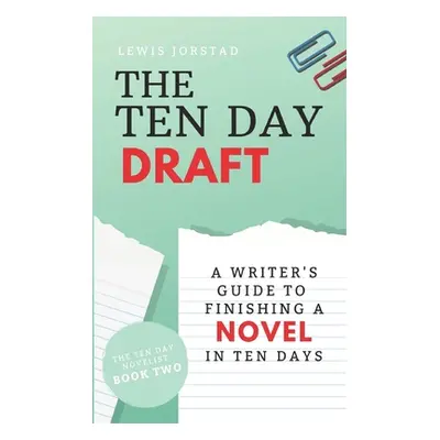 "The Ten Day Draft: A Writer's Guide to Finishing a Novel in Ten Days" - "" ("Jorstad Lewis")