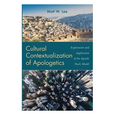 "Cultural Contextualization of Apologetics" - "" ("Lee Matt W.")