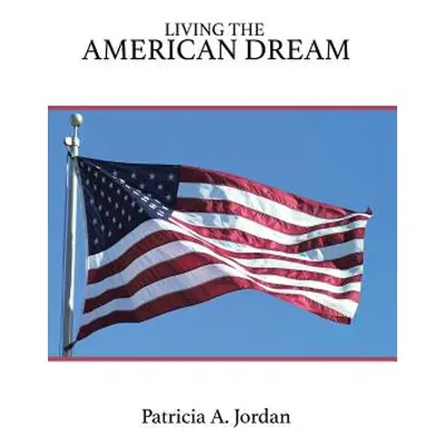 "Living the American Dream" - "" ("Jordan Patricia A.")