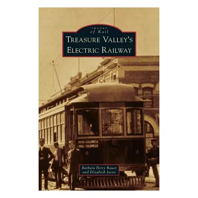 "Treasure Valley's Electric Railway" - "" ("Bauer Barbara Perry")