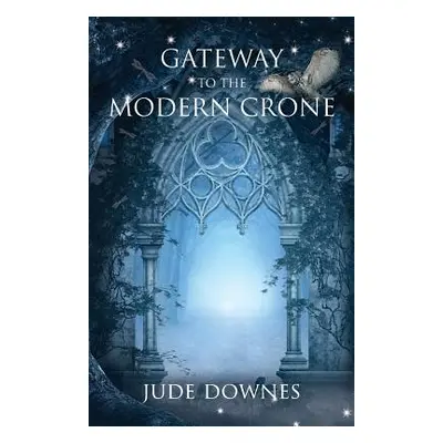 "Gateway to the Modern Crone" - "" ("Downes Jude")