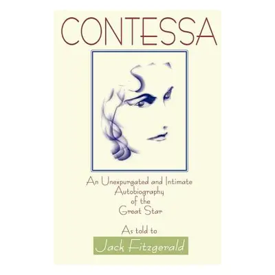 "Contessa: An Unexpurgated and Intimate Autobiography of the Great Star" - "" ("Fitzgerald Jack"