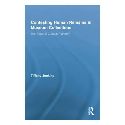 "Contesting Human Remains in Museum Collections: The Crisis of Cultural Authority" - "" ("Jenkin