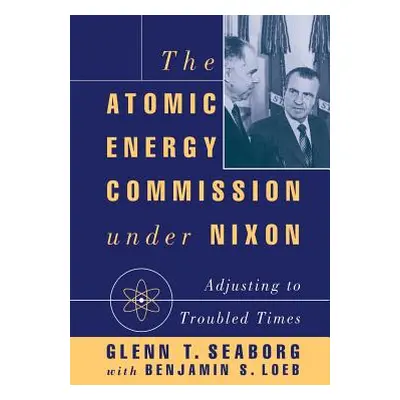 "The Atomic Energy Commission Under Nixon" - "" ("Seaborg G.")