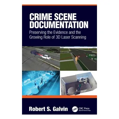 "Crime Scene Documentation: Preserving the Evidence and the Growing Role of 3D Laser Scanning" -