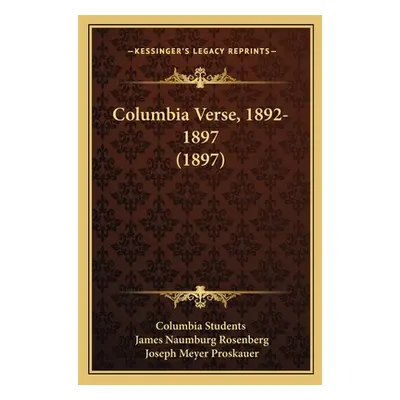 "Columbia Verse, 1892-1897 (1897)" - "" ("Columbia Students")