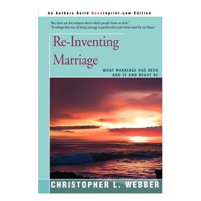 "Re-Inventing Marriage: What Marriage Has Been and Is and Might Be" - "" ("Webber Christopher L.