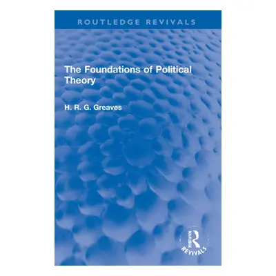 "The Foundations of Political Theory" - "" ("Greaves H. R. G.")