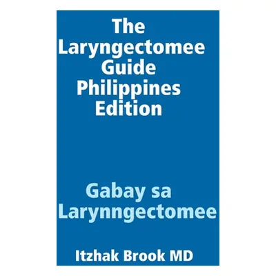 "The Laryngectomee Guide Philippines Edition Gabay sa Larynngectomee" - "" ("Brook Itzhak")