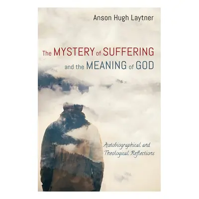 "The Mystery of Suffering and the Meaning of God" - "" ("Laytner Anson Hugh")