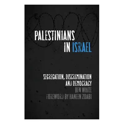 "Palestinians in Israel: Segregation, Discrimination and Democracy" - "" ("White Ben")