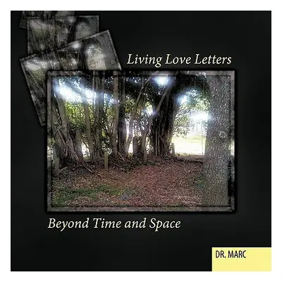 "Living Love Letters Beyond Time and Space" - "" ("Dr Marc")