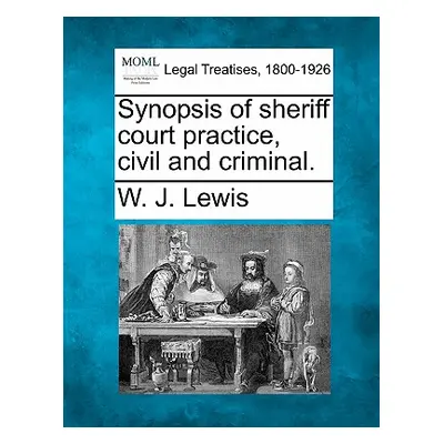 "Synopsis of Sheriff Court Practice, Civil and Criminal." - "" ("Lewis W. J.")