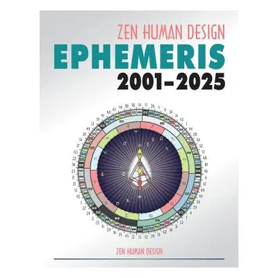 "Zen Human Design Ephemeris 2001 - 2025" - "" ("Chaitanyo")