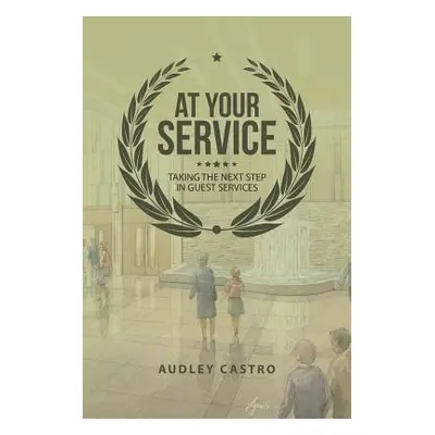 "At Your Service: Taking the Next Step in Guest Services" - "" ("Castro Audley")