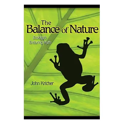 "The Balance of Nature: Ecology's Enduring Myth" - "" ("Kricher John C.")