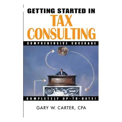 "Getting Started in Tax Consulting" - "" ("Carter Gary W.")