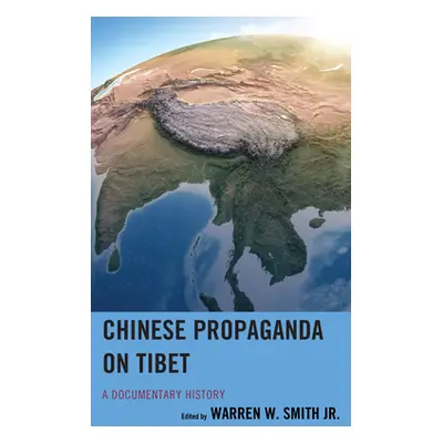 "Chinese Propaganda on Tibet: A Documentary History" - "" ("Smith Warren W. Jr.")