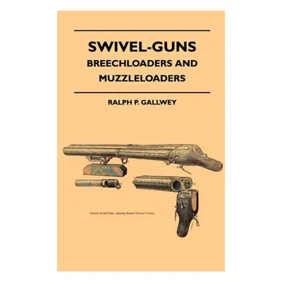 "Swivel-Guns - Breechloaders And Muzzleloaders" - "" ("Gallwey Ralph P.")