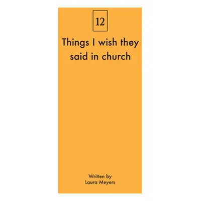 "Things I wish they said in church" - "" ("Meyers Laura")