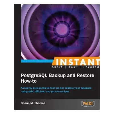 "Instant PostgreSQL Backup and Restore How-to" - "" ("Thomas Shaun")