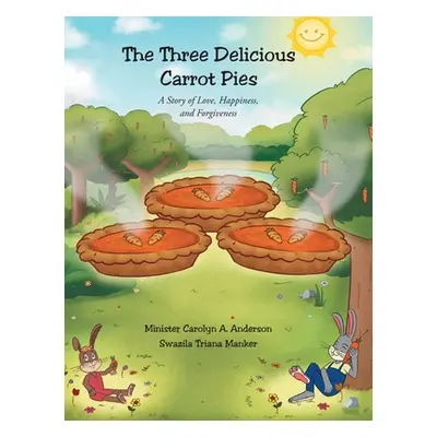 "The Three Delicious Carrot Pies: A Story of Love, Happiness, and Forgiveness" - "" ("Anderson M