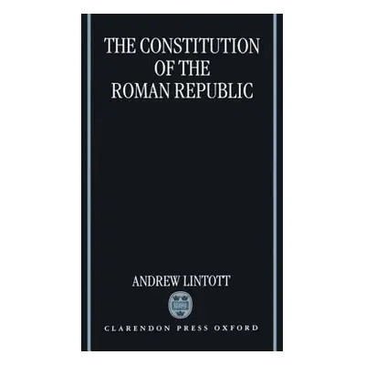 "The Constitution of the Roman Republic" - "" ("Lintott Andrew William")