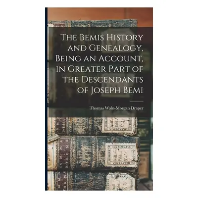 "The Bemis History and Genealogy, Being an Account, in Greater Part of the Descendants of Joseph