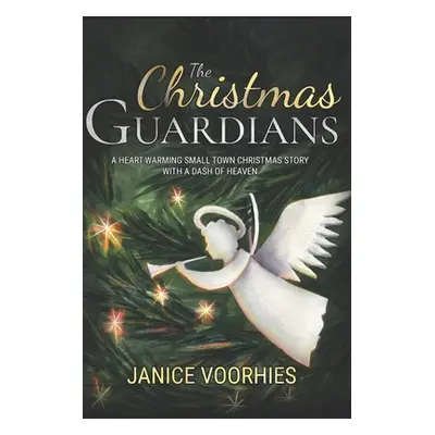 "The Christmas Guardians: A heart-warming, small town Christmas story with a dash of Heaven." - 