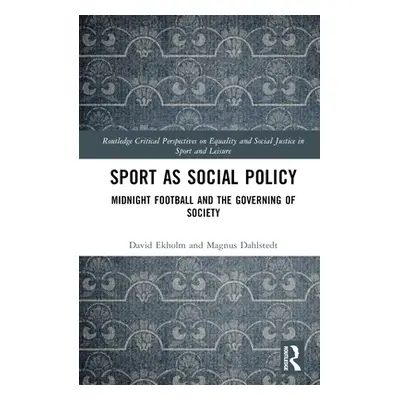 "Sport as Social Policy: Midnight Football and the Governing of Society" - "" ("Ekholm David")