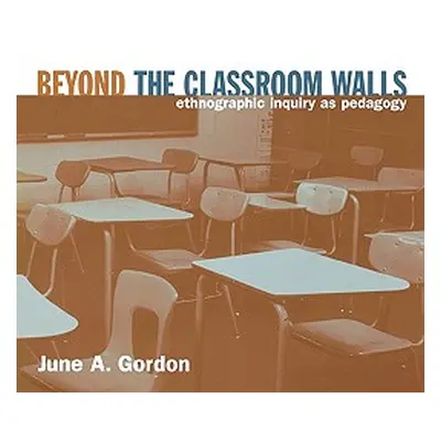 "Beyond the Classroom Walls: Ethnographic Inquiry as Pedagogy" - "" ("Gordon June a.")