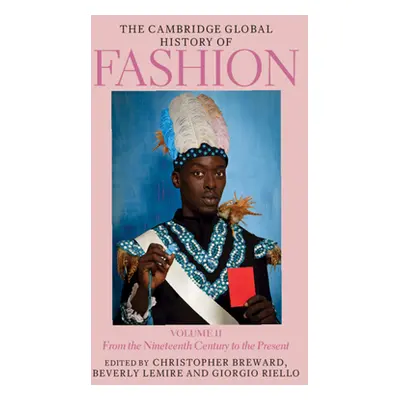 "The Cambridge Global History of Fashion: Volume 2: From the Nineteenth Century to the Present" 