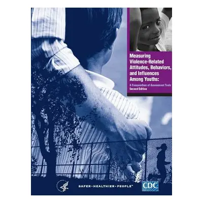 "Measuring Violence-Related Attitudes, Behaviors, and Influences Among Youths: A Compendium of A