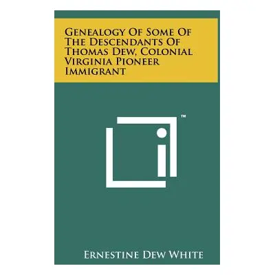 "Genealogy Of Some Of The Descendants Of Thomas Dew, Colonial Virginia Pioneer Immigrant" - "" (