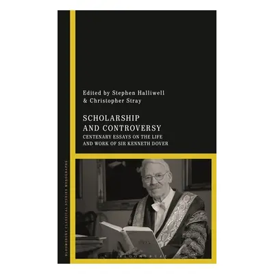 "Scholarship and Controversy: Centenary Essays on the Life and Work of Sir Kenneth Dover" - "" (